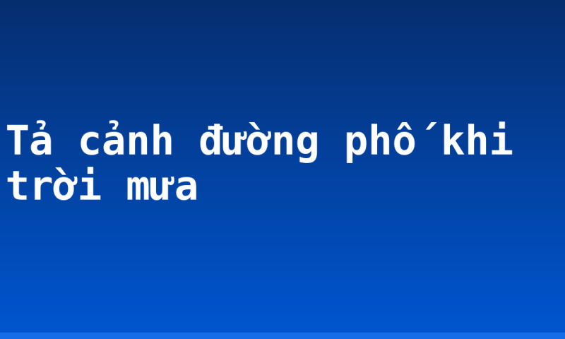 Tả cảnh đường phố khi trời mưa