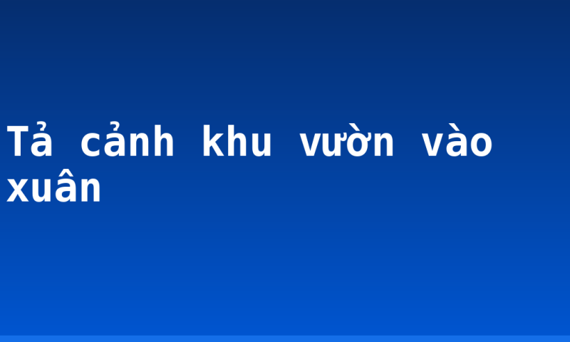 Tả cảnh khu vườn vào xuân