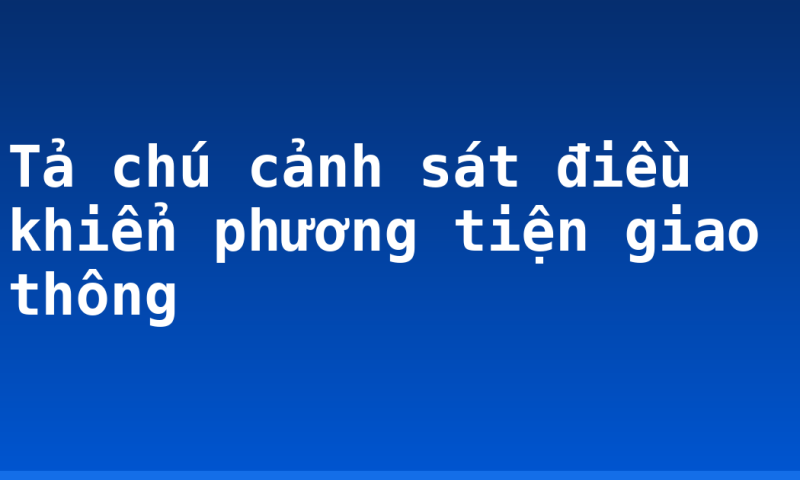 Tả chú cảnh sát điều khiển phương tiện giao thông