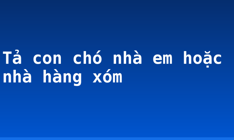 Tả con chó nhà em hoặc nhà hàng xóm