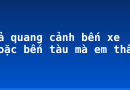 Tả quang cảnh bến xe hoặc bến tàu mà em thấy