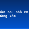 Tả vườn rau nhà em hoặc nhà hàng xóm