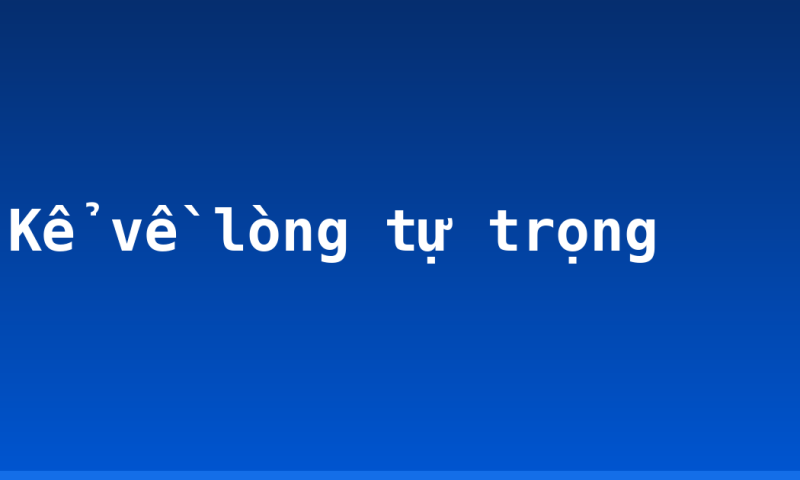 Kể về lòng tự trọng