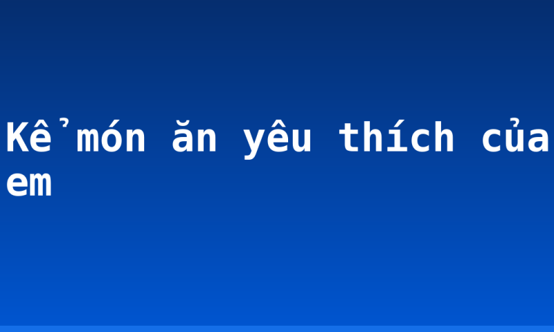 Kể món ăn yêu thích của em