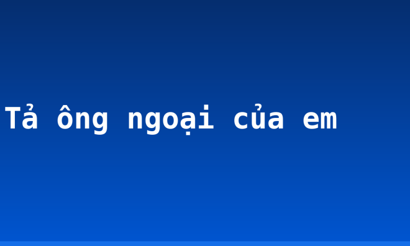 Tả ông ngoại của em