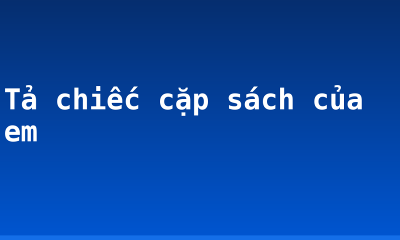 Tả chiếc cặp sách của em