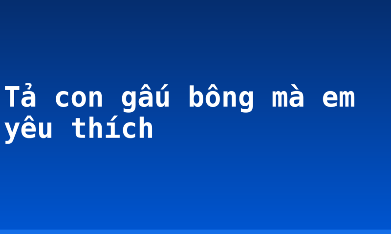 Tả con gấu bông mà em yêu thích