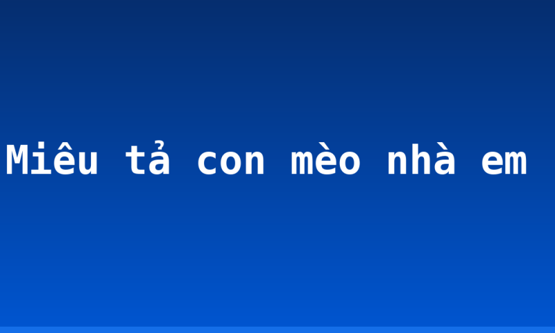 Miêu tả con mèo nhà em