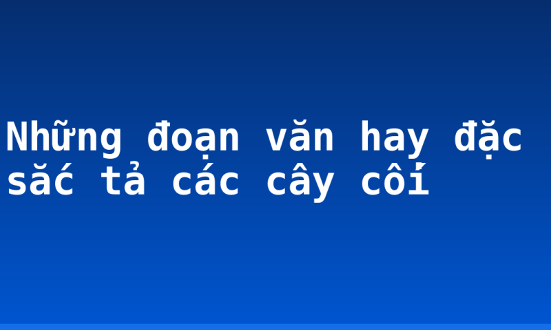 Những đoạn văn hay đặc sắc tả các cây cối