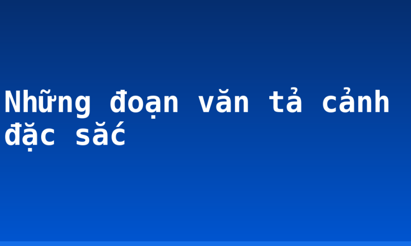 Những đoạn văn tả cảnh đặc sắc
