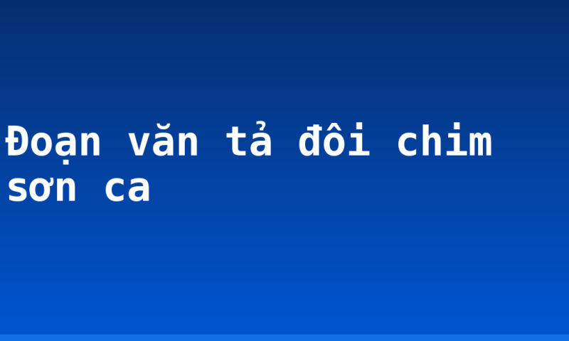 Đoạn văn tả đôi chim sơn ca