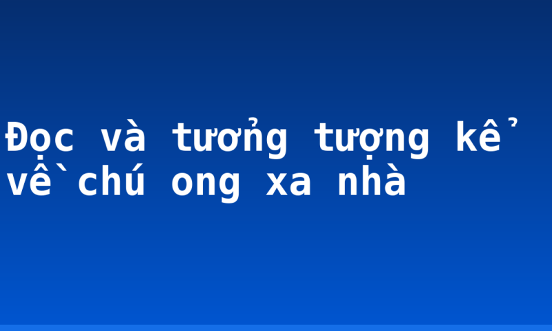 Đọc và tưởng tượng kể về chú ong xa nhà
