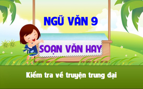 Soạn bài lớp 9: Kiểm tra truyện trung đại